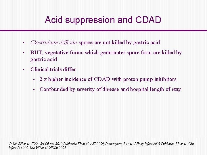 Acid suppression and CDAD • Clostridium difficile spores are not killed by gastric acid