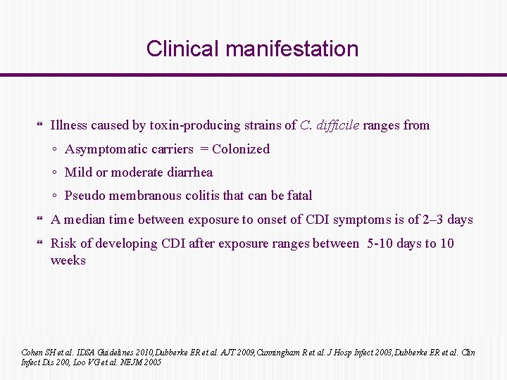 Clinical manifestation Illness caused by toxin-producing strains of C. difficile ranges from ◦ Asymptomatic