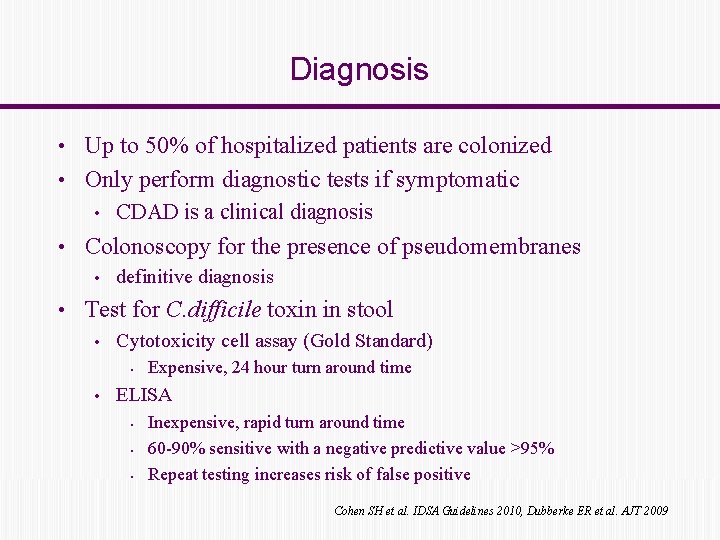 Diagnosis • Up to 50% of hospitalized patients are colonized • Only perform diagnostic
