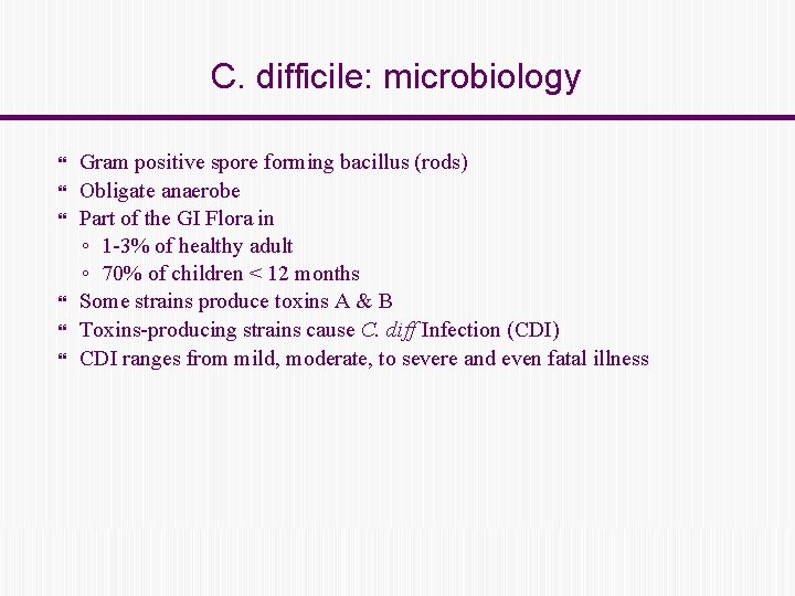 C. difficile: microbiology Gram positive spore forming bacillus (rods) Obligate anaerobe Part of the