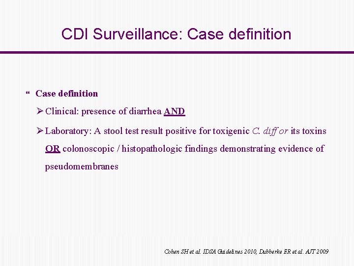 CDI Surveillance: Case definition Ø Clinical: presence of diarrhea AND Ø Laboratory: A stool