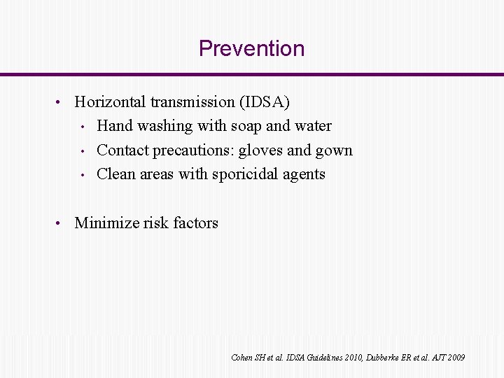 Prevention • Horizontal transmission (IDSA) • • • Hand washing with soap and water