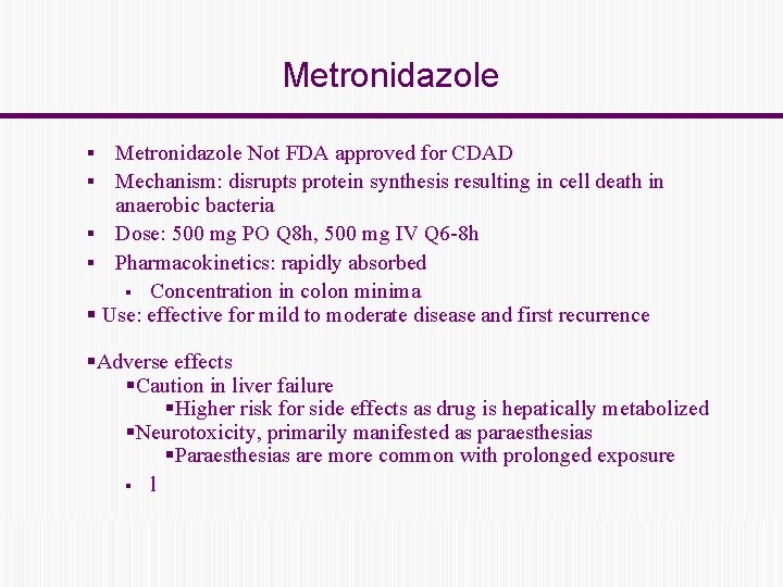 Metronidazole Not FDA approved for CDAD Mechanism: disrupts protein synthesis resulting in cell death