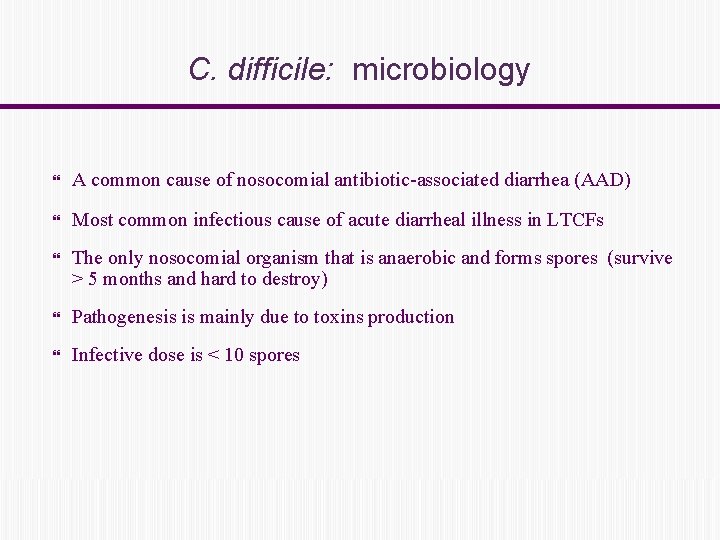 C. difficile: microbiology A common cause of nosocomial antibiotic-associated diarrhea (AAD) Most common infectious