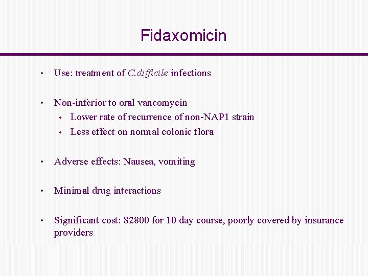 Fidaxomicin • Use: treatment of C. difficile infections • Non-inferior to oral vancomycin •