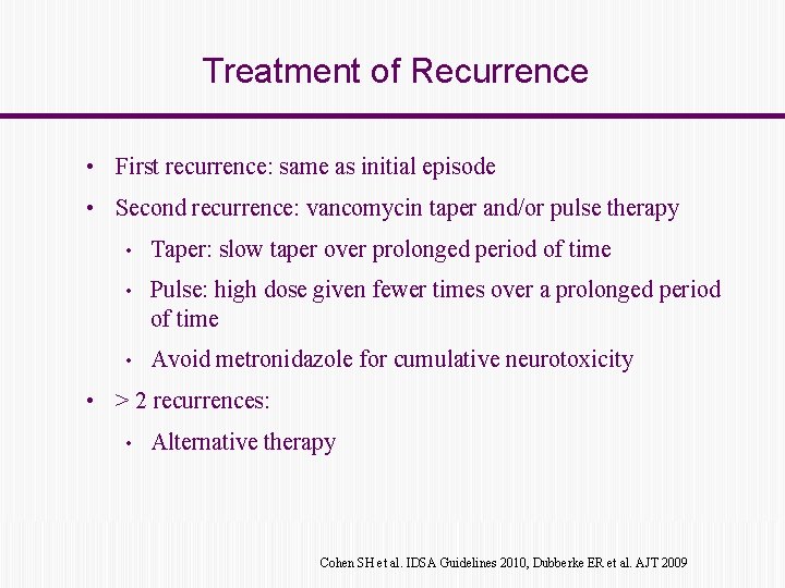 Treatment of Recurrence • First recurrence: same as initial episode • Second recurrence: vancomycin