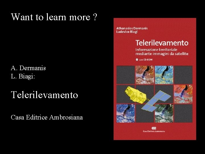 Want to learn more ? A. Dermanis L. Biagi: Telerilevamento Casa Editrice Ambrosiana 