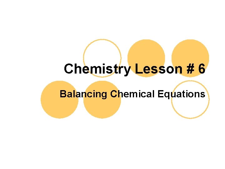 Chemistry Lesson # 6 Balancing Chemical Equations 