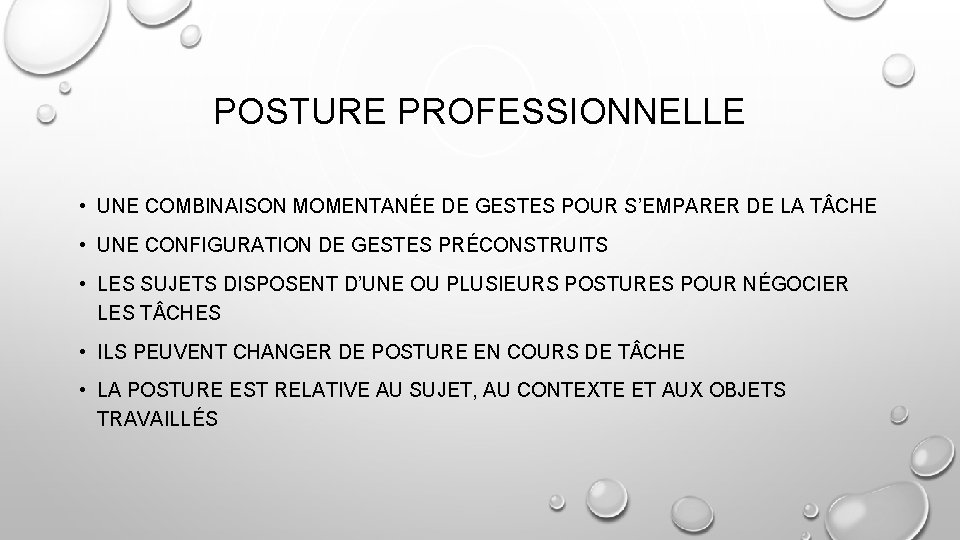 POSTURE PROFESSIONNELLE • UNE COMBINAISON MOMENTANÉE DE GESTES POUR S’EMPARER DE LA T CHE