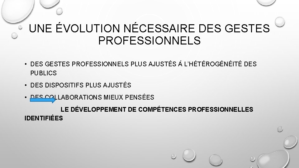 UNE ÉVOLUTION NÉCESSAIRE DES GESTES PROFESSIONNELS • DES GESTES PROFESSIONNELS PLUS AJUSTÉS A L’HÉTÉROGÉNÉITÉ