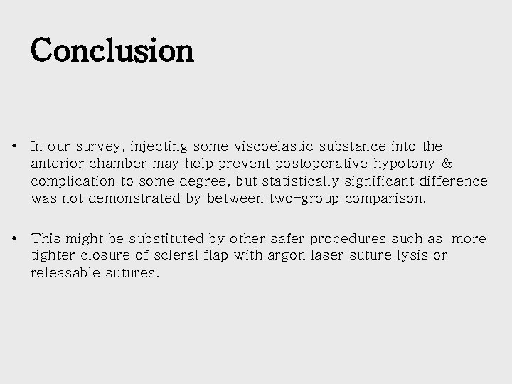 Conclusion • In our survey, injecting some viscoelastic substance into the anterior chamber may