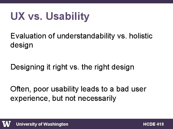 UX vs. Usability Evaluation of understandability vs. holistic design Designing it right vs. the