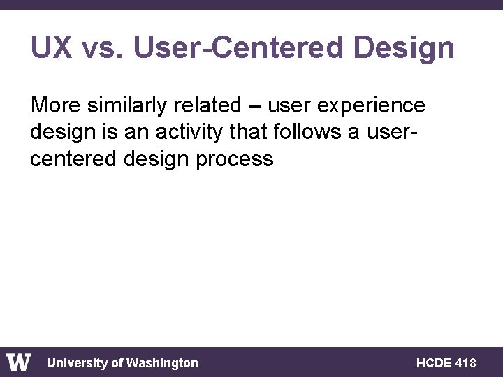 UX vs. User-Centered Design More similarly related – user experience design is an activity