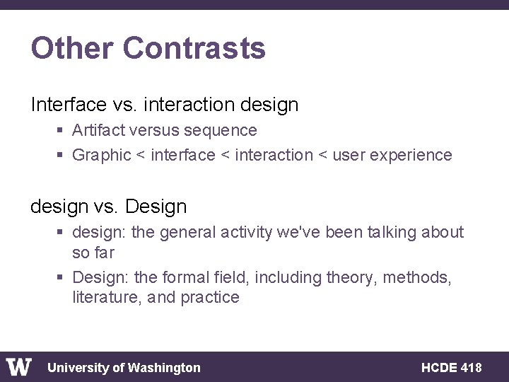 Other Contrasts Interface vs. interaction design § Artifact versus sequence § Graphic < interface
