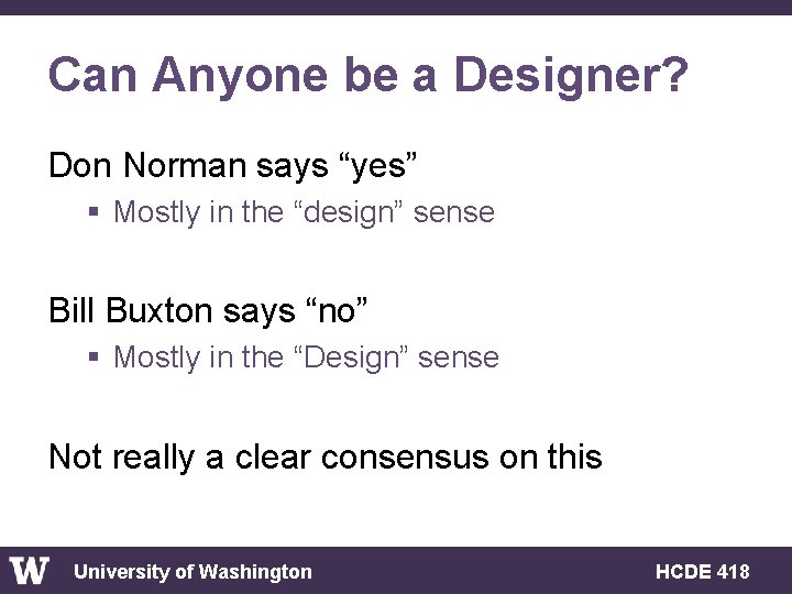 Can Anyone be a Designer? Don Norman says “yes” § Mostly in the “design”