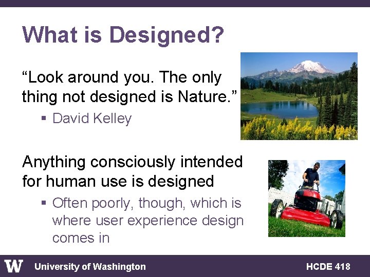 What is Designed? “Look around you. The only thing not designed is Nature. ”