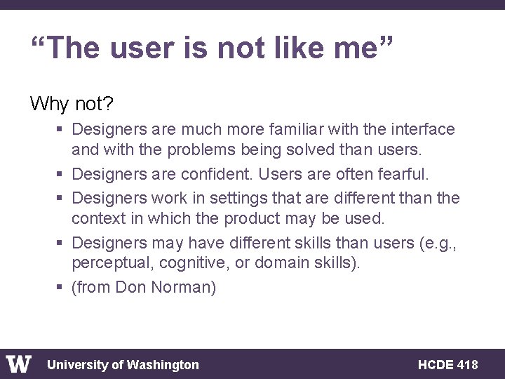 “The user is not like me” Why not? § Designers are much more familiar