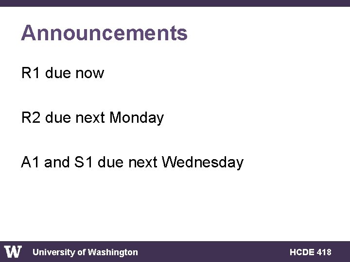 Announcements R 1 due now R 2 due next Monday A 1 and S