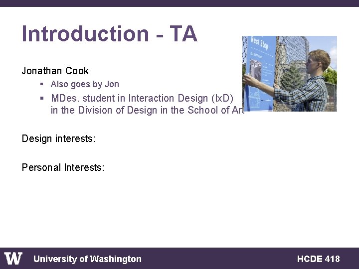 Introduction - TA Jonathan Cook § Also goes by Jon § MDes. student in