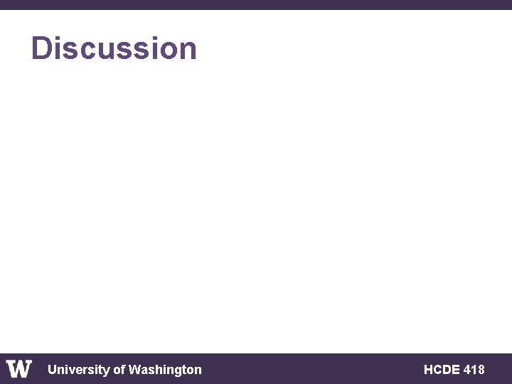 Discussion University of Washington HCDE 418 