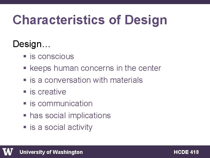 Characteristics of Design… § § § § is conscious keeps human concerns in the