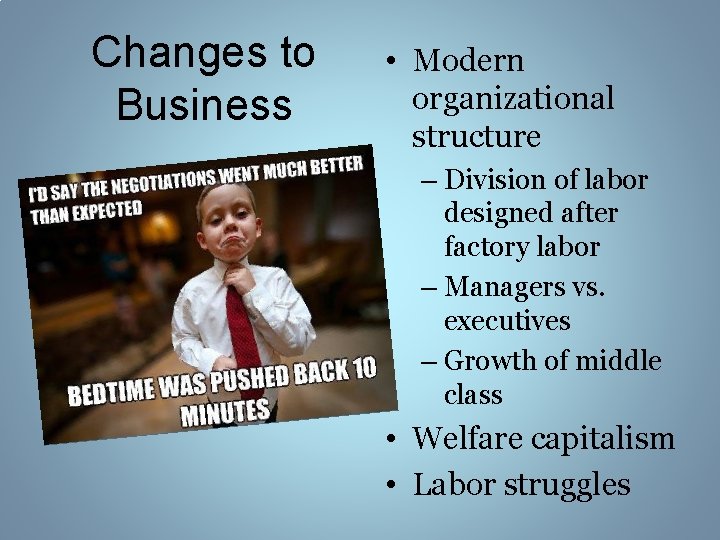 Changes to Business • Modern organizational structure – Division of labor designed after factory