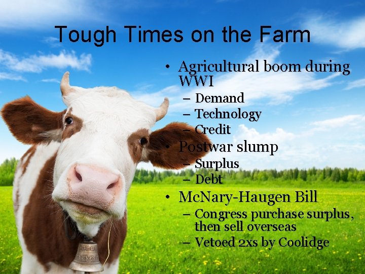 Tough Times on the Farm • Agricultural boom during WWI – Demand – Technology
