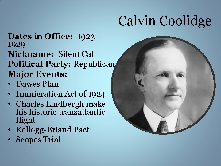 Calvin Coolidge Dates in Office: 1923 1929 Nickname: Silent Cal Political Party: Republican Major