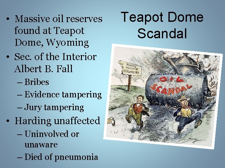  • Massive oil reserves found at Teapot Dome, Wyoming • Sec. of the