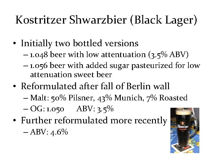 Kostritzer Shwarzbier (Black Lager) • Initially two bottled versions – 1. 048 beer with