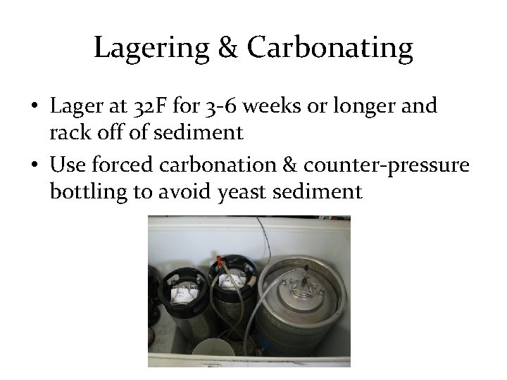 Lagering & Carbonating • Lager at 32 F for 3 -6 weeks or longer