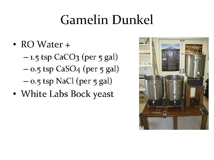 Gamelin Dunkel • RO Water + – 1. 5 tsp Ca. CO 3 (per