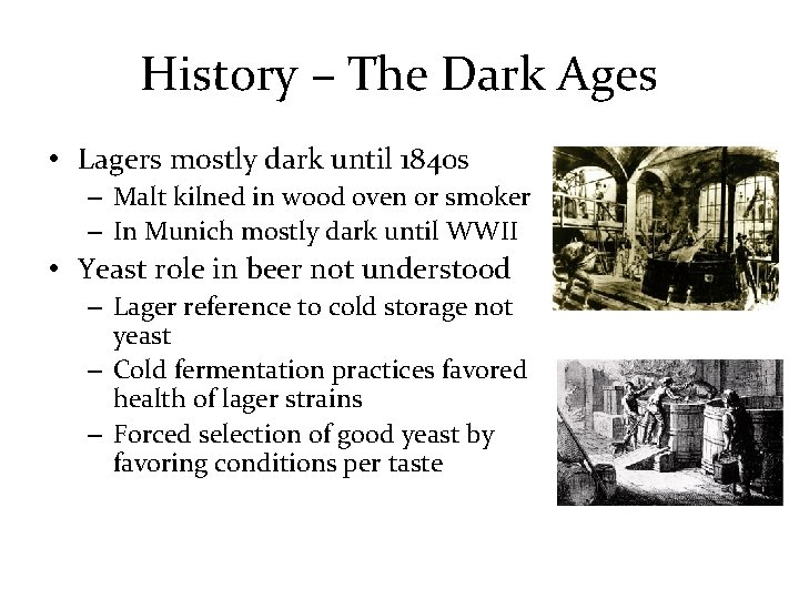 History – The Dark Ages • Lagers mostly dark until 1840 s – Malt