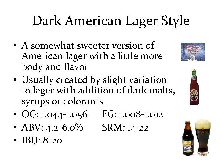 Dark American Lager Style • A somewhat sweeter version of American lager with a