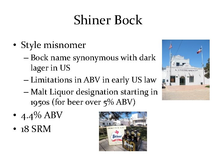 Shiner Bock • Style misnomer – Bock name synonymous with dark lager in US
