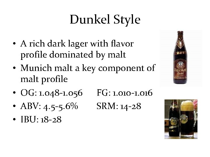 Dunkel Style • A rich dark lager with flavor profile dominated by malt •