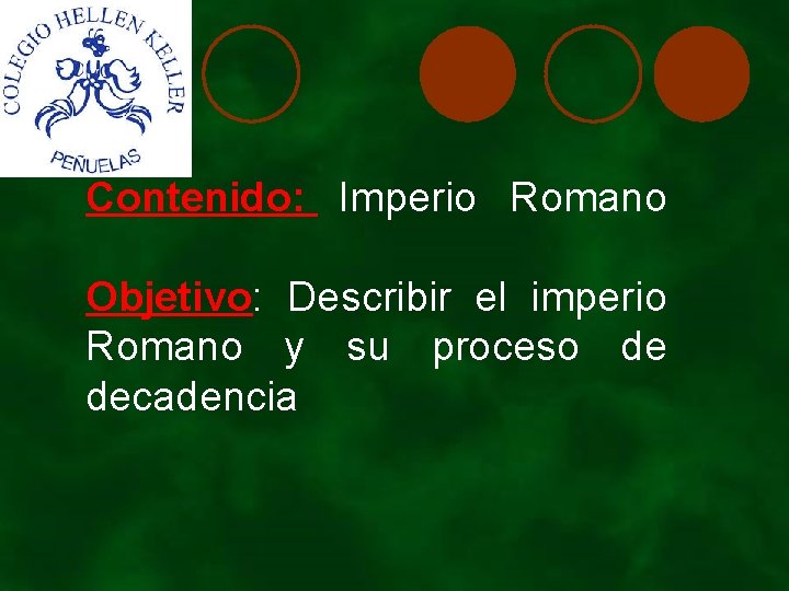 Contenido: Imperio Romano Objetivo: Describir el imperio Romano y su proceso de decadencia 