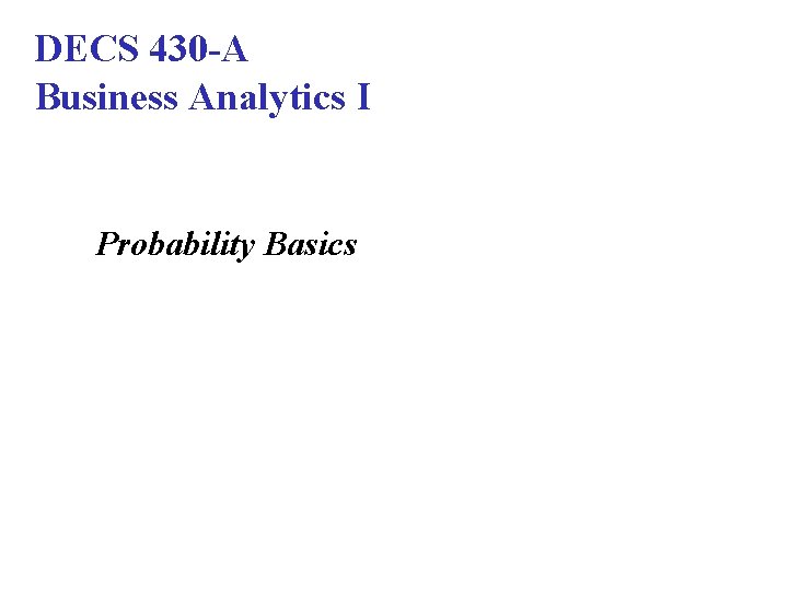 DECS 430 -A Business Analytics I Probability Basics 