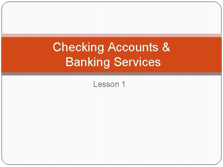 Checking Accounts & Banking Services Lesson 1 