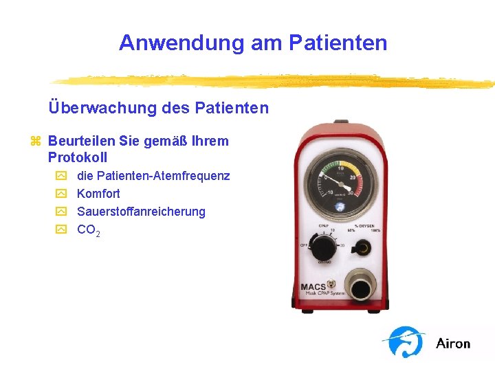 Anwendung am Patienten Überwachung des Patienten z Beurteilen Sie gemäß Ihrem Protokoll y y