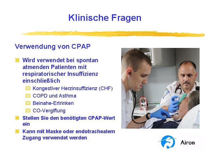 Klinische Fragen Verwendung von CPAP z Wird verwendet bei spontan atmenden Patienten mit respiratorischer