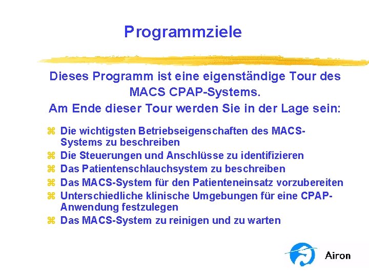 Programmziele Dieses Programm ist eine eigenständige Tour des MACS CPAP-Systems. Am Ende dieser Tour