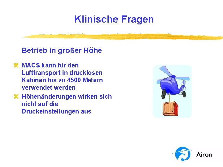 Klinische Fragen Betrieb in großer Höhe z MACS kann für den Lufttransport in drucklosen