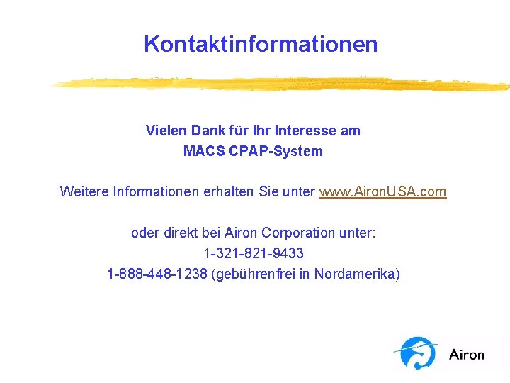 Kontaktinformationen Vielen Dank für Ihr Interesse am MACS CPAP-System Weitere Informationen erhalten Sie unter