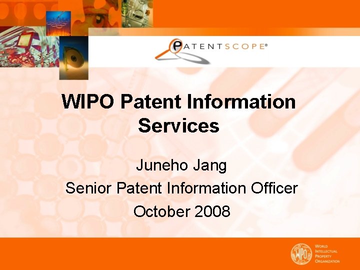 WIPO Patent Information Services Juneho Jang Senior Patent Information Officer October 2008 