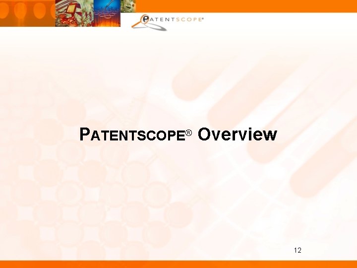 PATENTSCOPE® Overview 12 