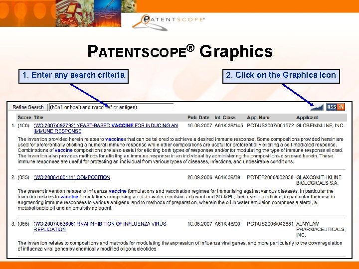 PATENTSCOPE® Graphics 1. Enter any search criteria 2. Click on the Graphics icon 23