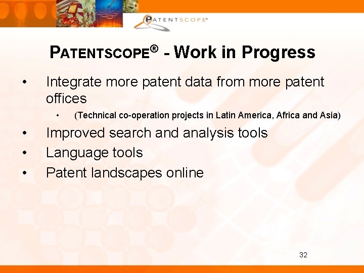 PATENTSCOPE® - Work in Progress • Integrate more patent data from more patent offices