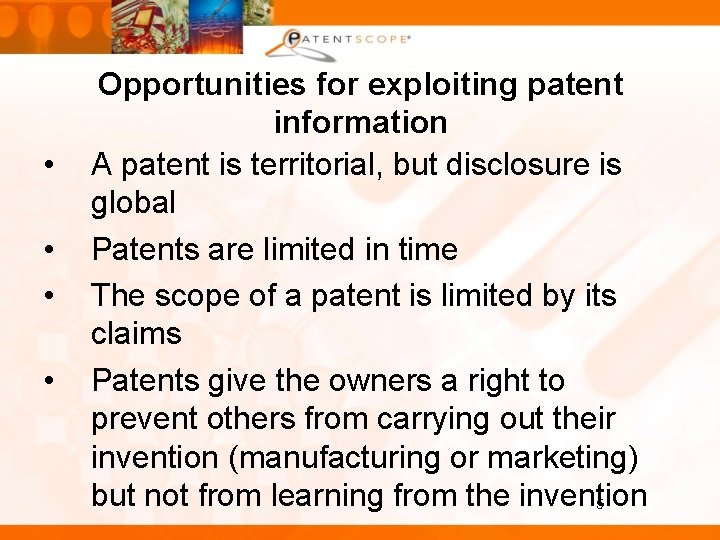  • • Opportunities for exploiting patent information A patent is territorial, but disclosure