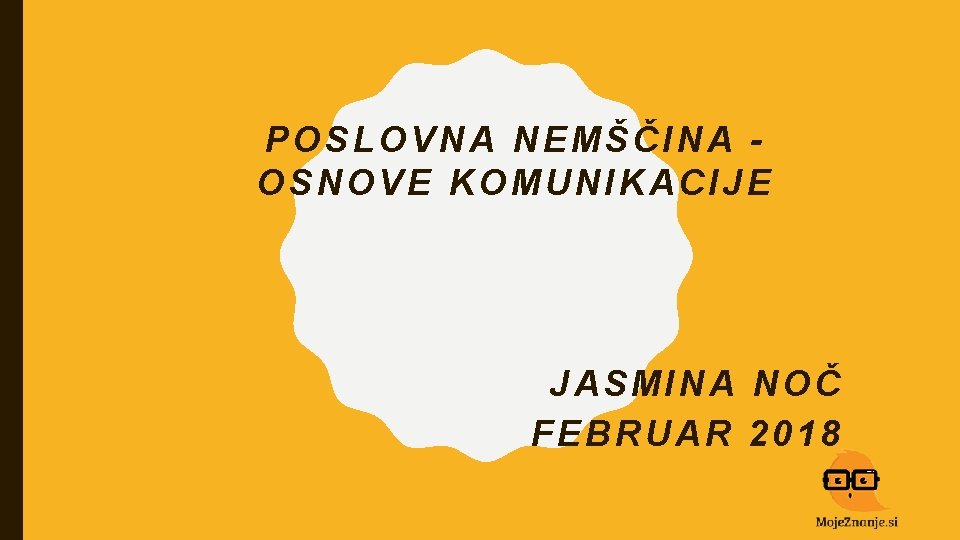 POSLOVNA NEMŠČINA OSNOVE KOMUNIKACIJE JASMINA NOČ FEBRUAR 2018 